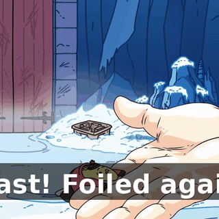 Blast! Foiled again!