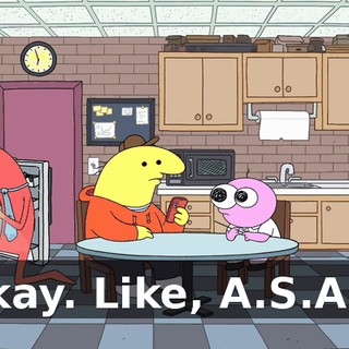 Okay. Like, A.S.A.P.