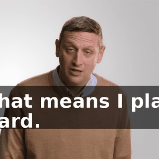 That means I play hard.