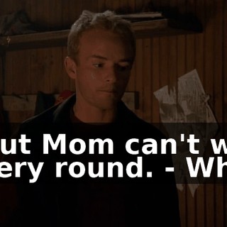 - but Mom can't win every round. - Who?