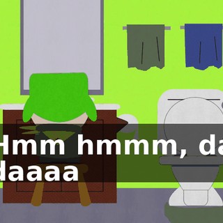 ♪ Hmm hmmm, da daaaa ♪