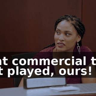 That commercial that just played, ours!