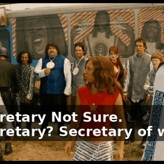 - Secretary Not Sure. - Secretary? Secretary of what?