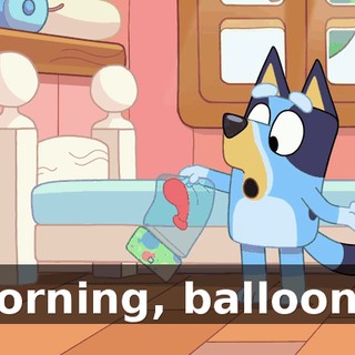 Morning, balloons!
