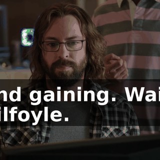 And gaining. Wait, Gilfoyle.