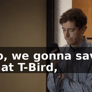 So, we gonna save that T-Bird,