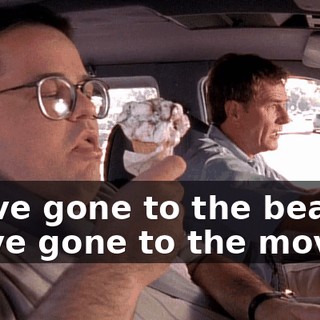 We've gone to the beach, we've gone to the movies.