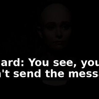 Richard: You see, you didn't send the message.
