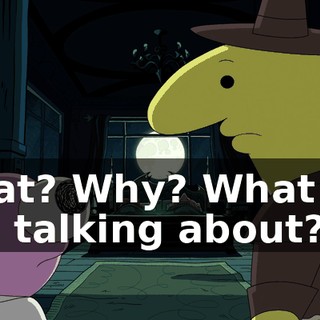 What? Why? What are you talking about?