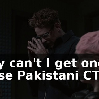 Why can't I get one of those Pakistani CTOs