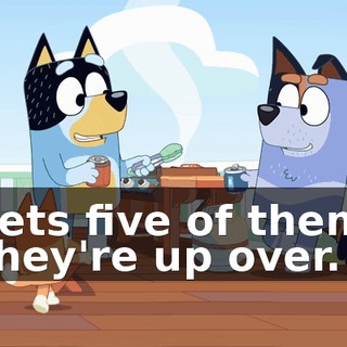Gets five of them. They're up over.
