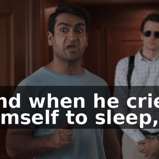 And when he cried himself to sleep,