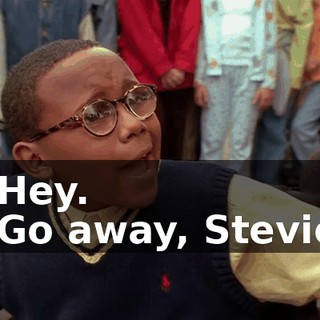 - Hey. - Go away, Stevie.