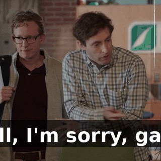 Well, I'm sorry, gang.