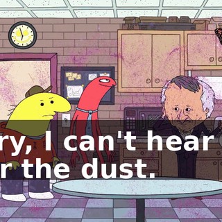 Sorry, I can't hear you over the dust.
