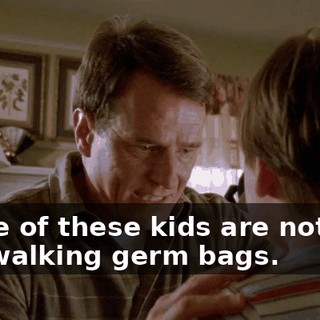 Some of these kids are nothing but walking germ bags.
