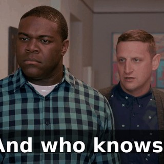 And who knows?