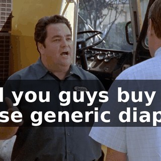 And you guys buy those generic diapers