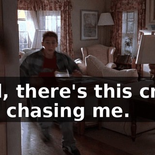 Dad, there's this crazy guy chasing me.