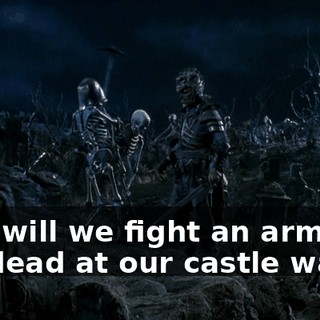 How will we fight an army of the dead at our castle walls ?