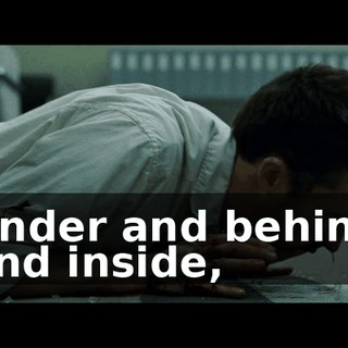 Under and behind and inside,