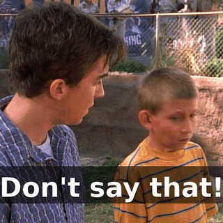 Don't say that!