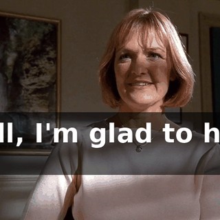Well, I'm glad to hear it,