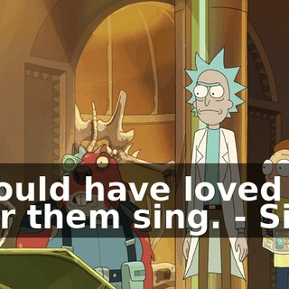 - Would have loved to hear them sing. - Sing?