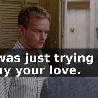 I was just trying to buy your love.