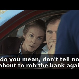 What do you mean, don't tell nobody? They about to rob the bank again?