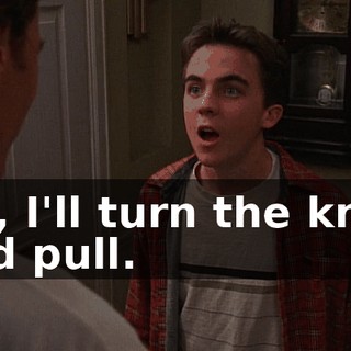 Oh, I'll turn the knob and pull.