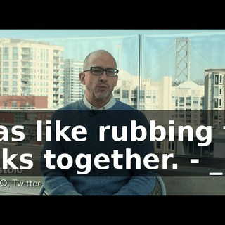 - was like rubbing two sticks together. - _