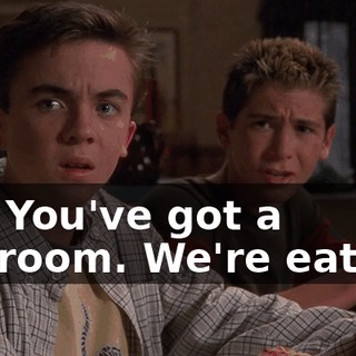 So? You've got a bedroom. We're eating.
