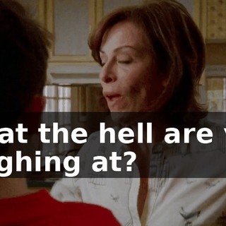 What the hell are you laughing at?