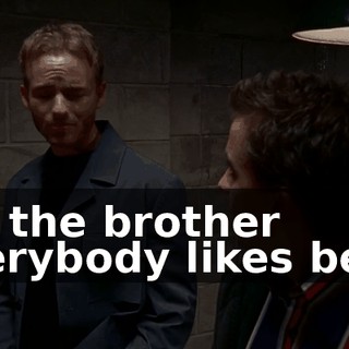 I'm the brother everybody likes best.