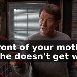 in front of your mother so she doesn't get wise.