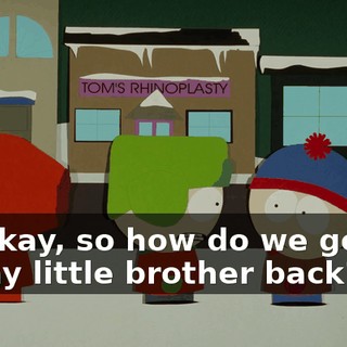 Okay, so how do we get my little brother back?