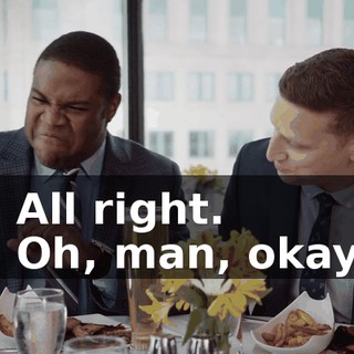 - All right. - Oh, man, okay.