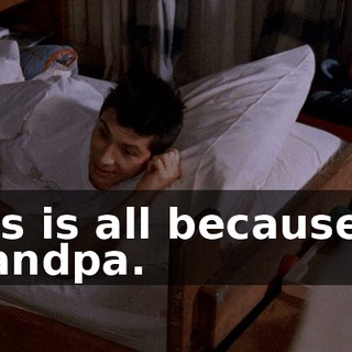 This is all because of Grandpa.