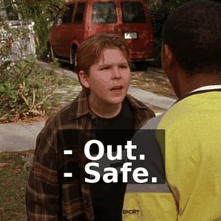 - Out. - Safe.