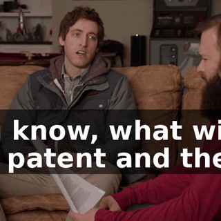 you know, what with the patent and the IP.