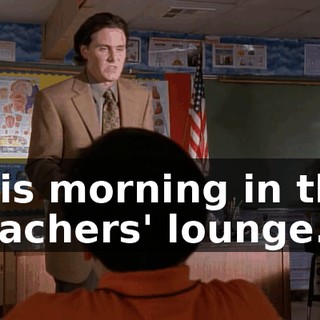 this morning in the teachers' lounge.