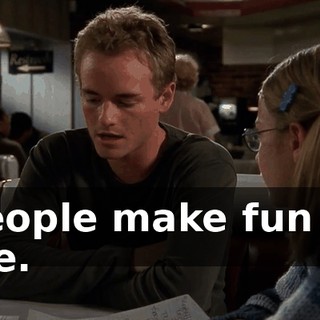 People make fun of me.