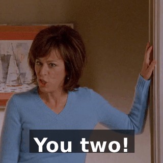 You two!