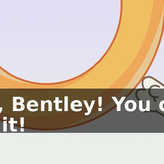 Go, Bentley! You can do it!