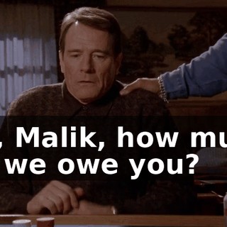 So, Malik, how much do we owe you?