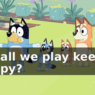 Shall we play keepy uppy?