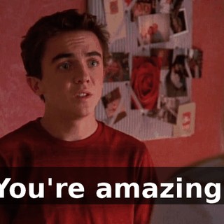 You're amazing.