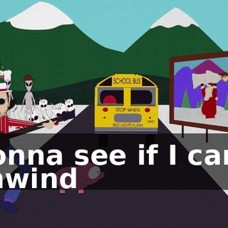 ♪ Gonna see if I can't unwind ♪