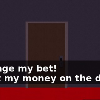 Change my bet! - Put my money on the devil!